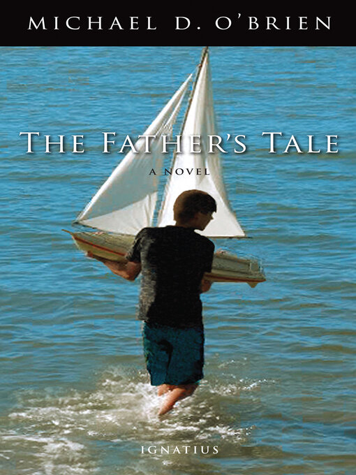 Title details for The Father's Tale by Michael D. O'Brien - Available
